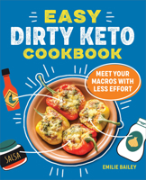 Easy Dirty Keto Cookbook: Meet Your Macros with Less Effort 1685390498 Book Cover