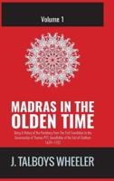 Madras in the Olden Time: Being a History of the Presidency From the First Foundation 1014589746 Book Cover