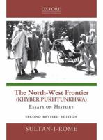 The North-West Frontier (Khyber Pakhtunkhwa): Essays in History 0190707909 Book Cover