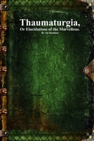Thaumaturgia: Or Elucidations of the Marvellous. 1773566202 Book Cover