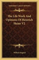 The Life Work And Opinions Of Heinrich Heine V2 1162953578 Book Cover