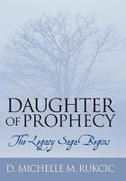 Daughter of Prophecy: The Legacy Saga Begins 145200451X Book Cover
