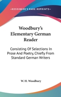 Woodbury's Elementary German Reader: Consisting Of Selections In Prose And Poetry, Chiefly From Standard German Writers ...... 1163270091 Book Cover
