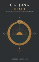 C.G. Jung and Death: Mortality, Transformation, and the Second Half of Life (C. G. Jung Series - English) B0H6G76Y3D Book Cover