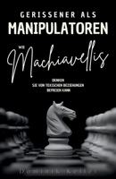 Gerissener als Manipulatoren : Wie Machiavellis Denken Sie von toxischen Beziehungen befreien kann B0FVB1ZQNF Book Cover