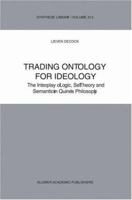 Trading Ontology for Ideology: The Interplay of Logic, Set Theory and Semantics in Quine's Philosophy (Synthese Library) 1402008651 Book Cover