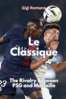Le Classique: The Rivalry Between PSG and Marseille 192348429X Book Cover