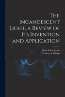 The incandescent light;: A review of its invention and application, 1015177956 Book Cover