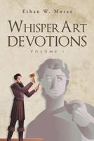 WhisperArt Devotions: Volume 1 1643002643 Book Cover