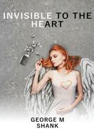 Invisible to the Heart 1535259132 Book Cover