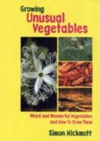 Growing Unusual Vegetables: Weird And Wonderful Vegetables And How to Grow Them 1899233113 Book Cover