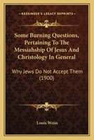 Some Burning Questions Pertaining to the Messiahship of Jesus and Christology in General [microform] 1022164058 Book Cover