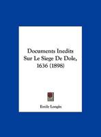 Documents Inedits Sur Le Siege De Dole, 1636 (1898) 1160082707 Book Cover