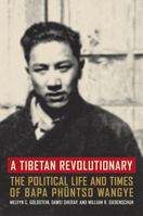 A Tibetan Revolutionary: The Political Life and Times of Bapa Phuntso Wangye 0520249925 Book Cover