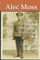 Life in London 1939-1941 - a Veterans View B08LJXP862 Book Cover