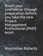 Boost your confidence through preparation before you take the new Project Management Professional (PMP) exam B09919RXRM Book Cover