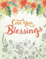 Color Your Blessings: A Christian Coloring Book for Relaxation, Inspiration and Stress Relief: Scripture Coloring Book with Psalm and Bible Verse Coloring Pages 1540473015 Book Cover
