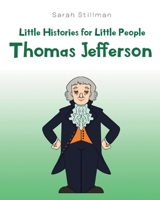 Little Histories for Little People: Thomas Jefferson 1662436742 Book Cover