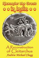 Alexander The Great In India: A Reconstruction Of Cleitarchus 095567901X Book Cover