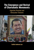 The Emergence and Revival of Charismatic Movements: Argentine Peronism and Venezuelan Chavismo 1108831478 Book Cover