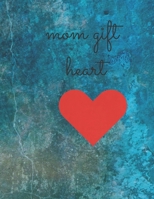 mom gift heart: mom gift with 100 color page manuscript size(8.625"×11.25")and book cover color page size(17.485"×11.25") B086BDVPJZ Book Cover