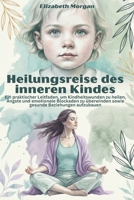 Heilungsreise des inneren Kindes: Ein praktischer Leitfaden, um Kindheitswunden zu heilen, Ängste und emotionale Blockaden zu überwinden sowie gesunde Beziehungen aufzubauen (German Edition) B0FGXHKWGQ Book Cover