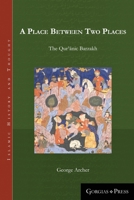 A Place Between Two Places: The Quranic Barzakh (Islamic History and Thought) 1463239874 Book Cover