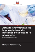 Activité enzymatique de la phosphatase des bactéries solubilisant le phosphate (French Edition) 6207116925 Book Cover
