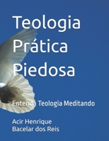Teologia Prática Piedosa: Entenda Teologia Meditando (Portuguese Edition) B0DYDR29V4 Book Cover