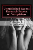 Unpublished Recent Research Papers on Vampirism: A Collection of Research Papers 1546715339 Book Cover