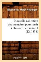 Nouvelle Collection Des Ma(c)Moires Pour Servir A L'Histoire de France 1 (A0/00d.1838) 2012593496 Book Cover
