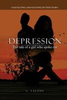 Depression - the tale of a girl who spoke out.: A fiction story on how to understand symptoms of depression, help move past limiting beliefs, stress ... social factors are explored. 1721913548 Book Cover