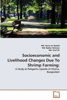 Socioeconomic and Livelihood Changes Due To Shrimp Farming:: A Study at Paikgacha Upazila of Khulna, Bangladesh 3639302583 Book Cover