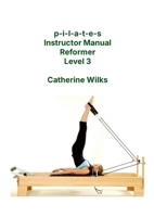 P-I-L-A-T-E-S Instructor Manual Reformer Level 3 1447714377 Book Cover
