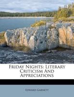 Friday Nights, Literary Criticism and Appreciations. First Ser 1013844386 Book Cover