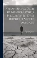Abhandlung über Die Menschlichen Pflichten in Drei Büchern, Vierte Ausgabe 102154194X Book Cover