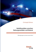 Notfallsanitäter zwischen Rettungssanitäter und Notarzt. Überlegungen zu einem neuen Beruf 3959355564 Book Cover