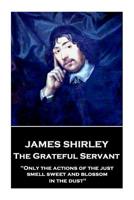 The Grateful Servant: "only the Actions of the Just Smell Sweet and Blossom in the Dust" 1787373622 Book Cover