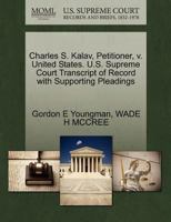 Charles S. Kalav, Petitioner, v. United States. U.S. Supreme Court Transcript of Record with Supporting Pleadings 1270697781 Book Cover