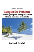 Respire le Présent: 21 stratégies pour vivre pleinement chaque jour sans inquiétude (French Edition) B0FRS4KNGG Book Cover