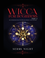 Wicca For Beginners: Part 2, An Introduction To Wiccan Magic and Rituals 1951764544 Book Cover