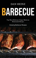 Barbecue: Top Most Delicious Unique Barbecue Homemade Recipes (Amazing Barbecue Recipes) 1989787436 Book Cover