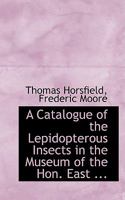 A Catalogue Of The Lepidopterous Insects In The Museum Of The Hon. East-india Company: By Thomas Horsfield And Frederic Moore 0353936227 Book Cover