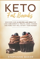 Keto Fat Bombs: Discover Over 30 Recipes and Ideas for Low-Carb Sweets & Treats, Cakes, Cookies and More that Will Satisfy Your Hunger B084Z4FZF7 Book Cover