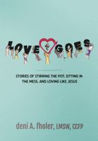 Love Goes: Stories of Stirring the Pot, Sitting in the Mess, and Loving Like Jesus B0F926M4D3 Book Cover