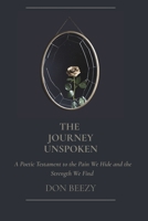 The Journey Unspoken: A Poetic Testament to the Pain We Hide and the Strength We Find B0F9YPN6SD Book Cover