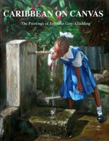 Caribbean on Canvas: The Paintings of Jonathan Guy-Gladding (JAG) 149612507X Book Cover