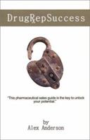 Drug Rep Success: Top Selling Pharmaceutical Sales Guide 1591133025 Book Cover