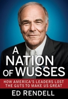 A Nation of Wusses: How America's Leaders Lost the Guts to Make Us Great 1118279050 Book Cover