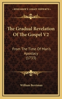 The Gradual Revelation Of The Gospel V2: From The Time Of Man's Apostacy 1104913712 Book Cover